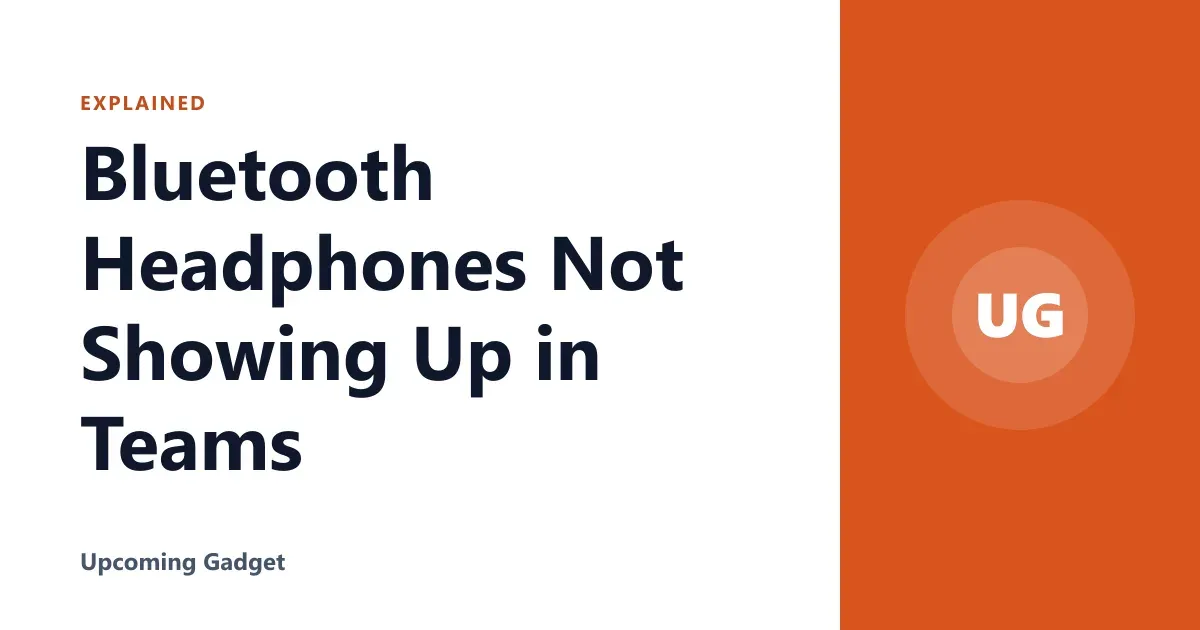 Bluetooth Headphones Not Showing Up in Teams