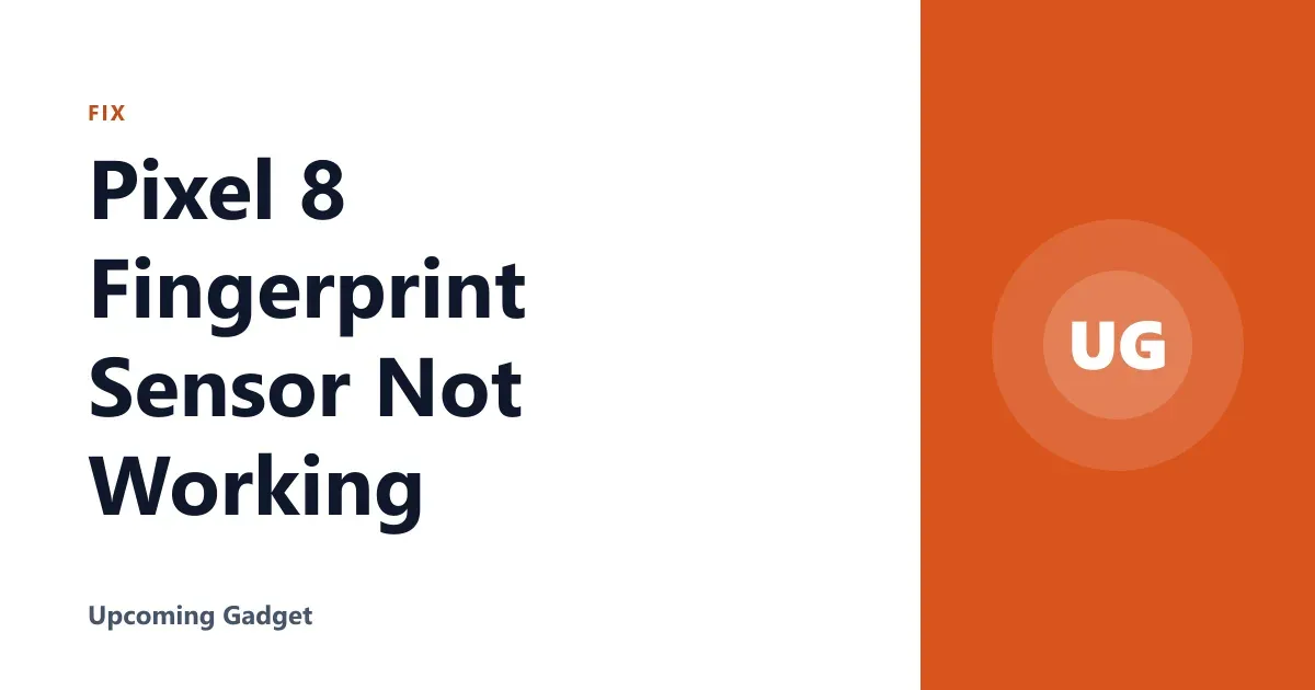 Pixel 8 Fingerprint Sensor Not Working