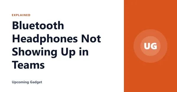 Bluetooth Headphones Not Showing Up in Teams