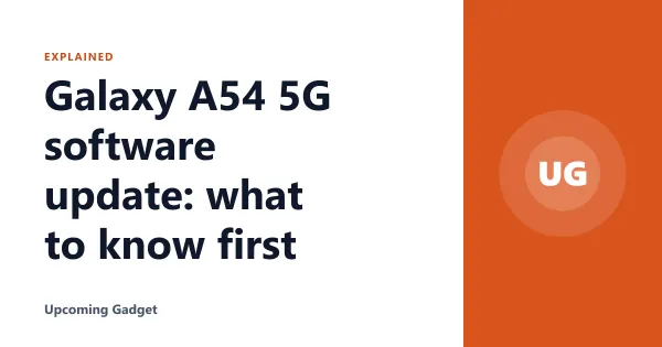 Galaxy A54 5G software update: what to know first