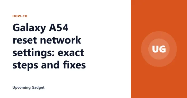 Galaxy A54 reset network settings: exact steps and fixes