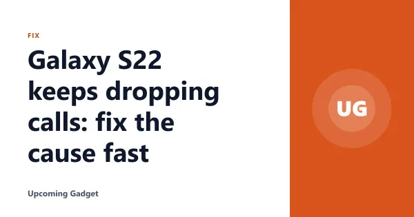 Galaxy S22 keeps dropping calls: fix the cause fast
