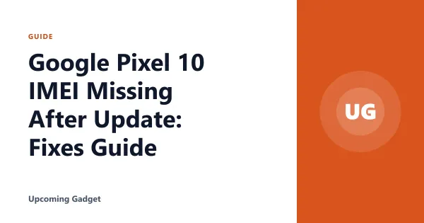Google Pixel 10 IMEI Missing After Update: Fixes Guide
