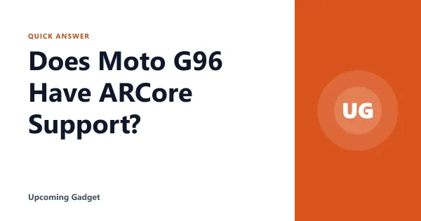 Does Moto G96 Have ARCore Support?